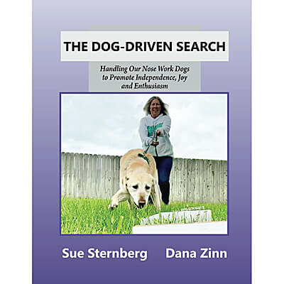 The Dog-Driven Search: Handling Our Nose Work Dogs to Promote Independence, Joy and Enthusiasm