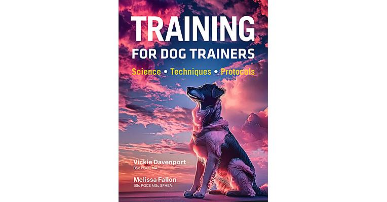 Training for Dog Trainers - Science, Techniques,and Protocols - Clean Run