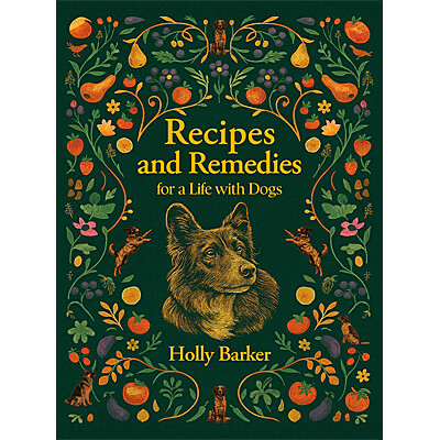 Recipes and Remedies for a Life with Dogs